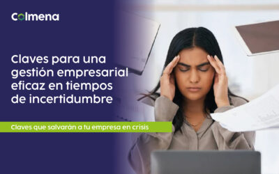Claves para una gestión empresarial eficaz en tiempos de incertidumbre