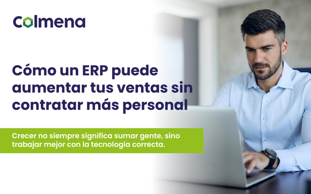 Cómo un ERP puede aumentar tus ventas sin contratar más personal