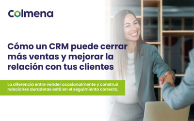 ¿Cómo un CRM puede cerrar más ventas y mejorar la relación con tus clientes?